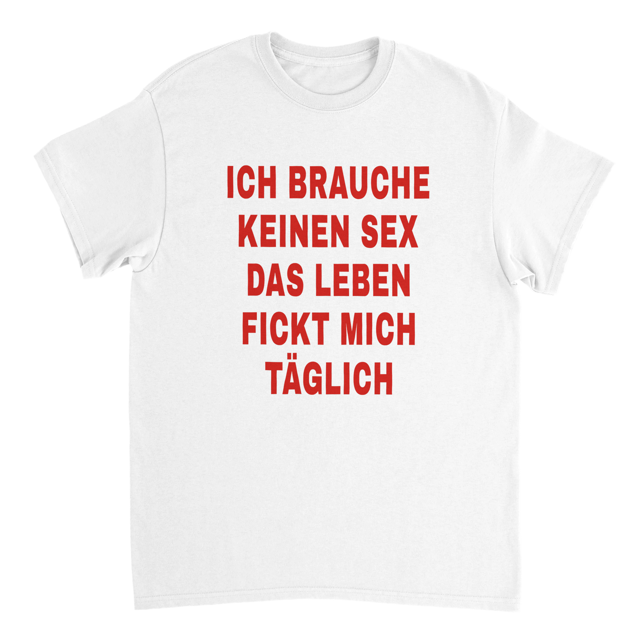 T-shirt "IK HEB GEEN SEKSLEVEN NODIG, MIJN LEVEN NEUKT ME DAGELIJKS" - Laatste shirt